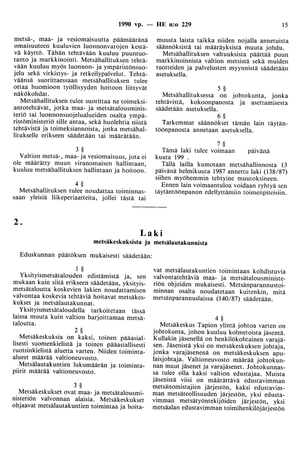 1990 vp. - HE n:o 229 15 metsä-, maa- ja vesiomaisuutta paamaarana omaisuuteen kuuluvien luonnonvarojen kestävä käyttö. Tähän tehtävään kuuluu puuntuotanto ja markkinointi.