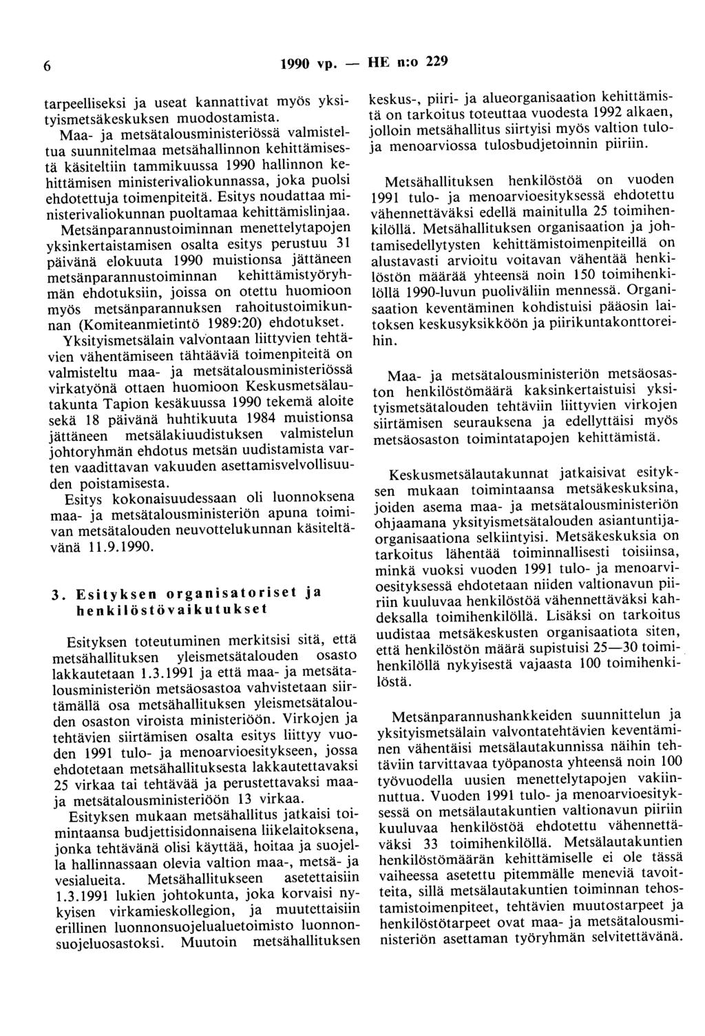 6 1990 vp. - HE n:o 229 tarpeelliseksi ja useat kannattivat myös yksityismetsäkeskuksen muodostamista.