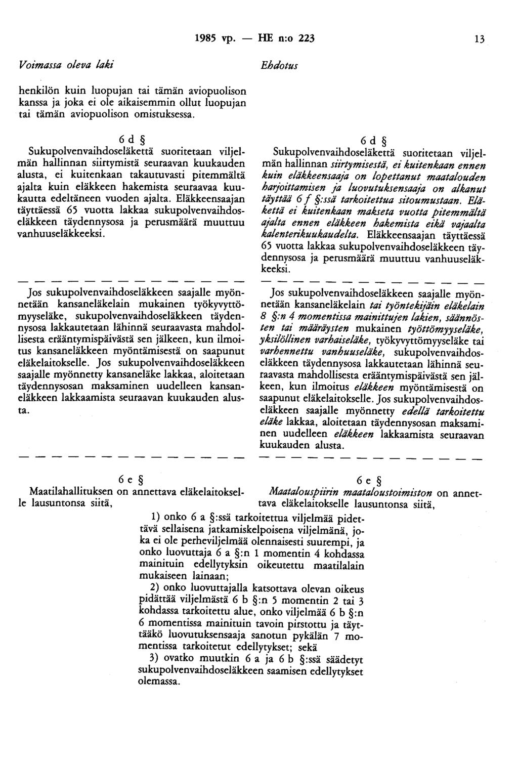 1985 vp. - HE n:o 223 13 Voimassa oleva laki Ehdotus henkilön kuin luopujan tai tämän aviopuolison kanssa ja joka ei ole aikaisemmin ollut luopujan tai tämän aviopuolison omistuksessa.