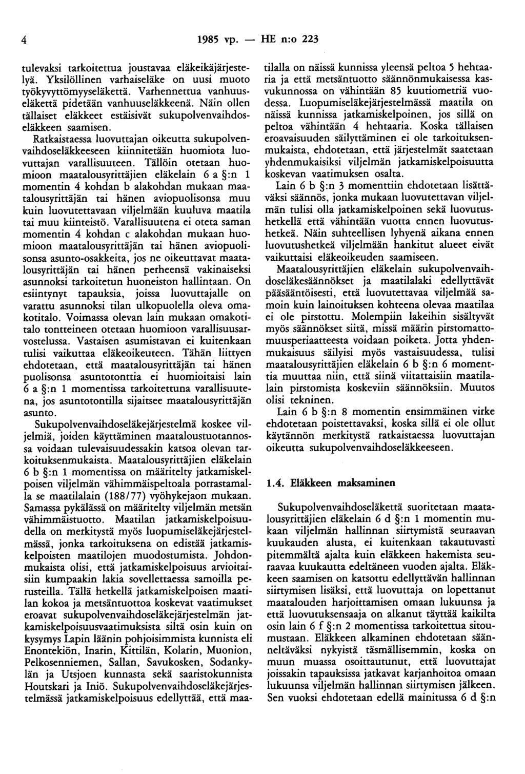 4 1985 vp. - HE n:o 223 tulevaksi tarkoitettua joustavaa eläkeikäjärjestelyä. Yksilöllinen varhaiseläke on uusi muoto työkyvyttömyyseläkettä. Varhennettua vanhuuseläkettä pidetään vanhuuseläkkeenä.