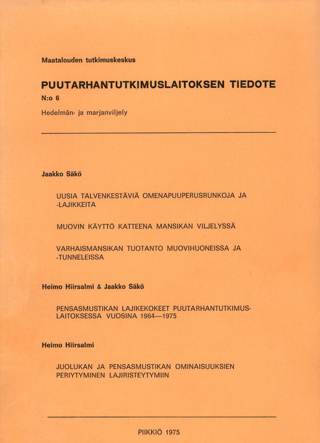 Maatalouden tutkimuskeskus PUUTARHANTUTKIMUSLAITOKSEN TIEDOTE N:o 6 Hedelmän- ja marjanviljely Jaakko Säkö UUSIA TALVENKESTÄVIÄ OMENAPUUPERUSRUNKOJA JA -LAJIKKEITA MUOVIN KÄYTTÖ KATTEENA MANSIKAN