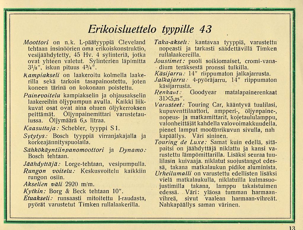 i ti Erikoisluettelo tyypille 43 Moottori on n. k. L-päätyyppiä Cleveland tehtaan insinöörien oma erikoiskonstruktio, vesijäähdytetty, 4 Hv. 4 sylinteriä, jotka ovat yhteen valetut.