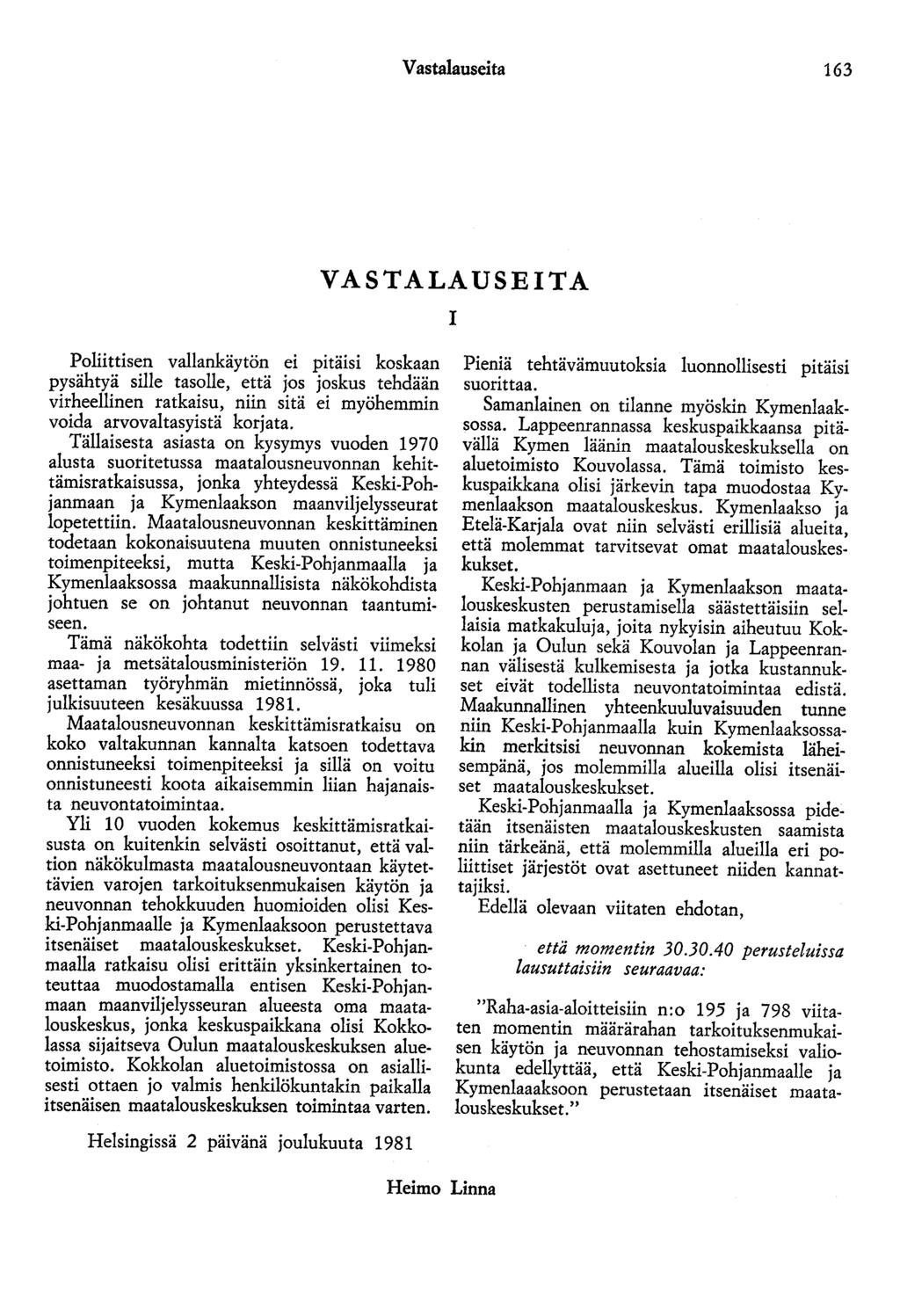 Vastalauseita 163 VASTALAUSEITA 1 Poliittisen vallankäytön ei pitäisi koskaan pysähtyä sille tasolle, että jos joskus tehdään virheellinen ratkaisu, niin sitä ei myöhemmin voida arvovaltasyistä