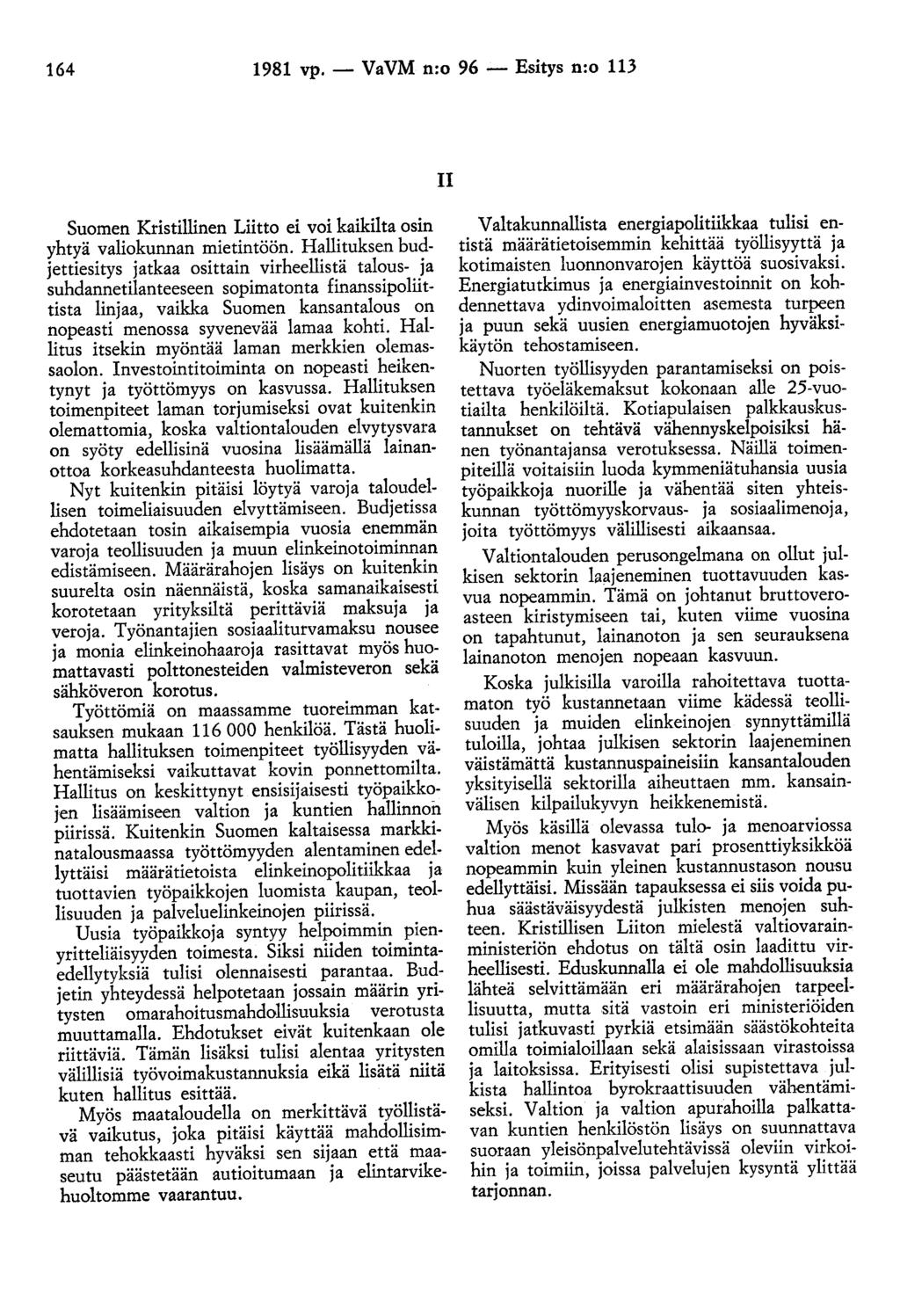 164 1981 vp.- VaVM n:o 96- Esitys n:o 113 II Suomen Kristillinen Liitto ei voi kaikilta osin yhtyä valiokunnan mietintöön.