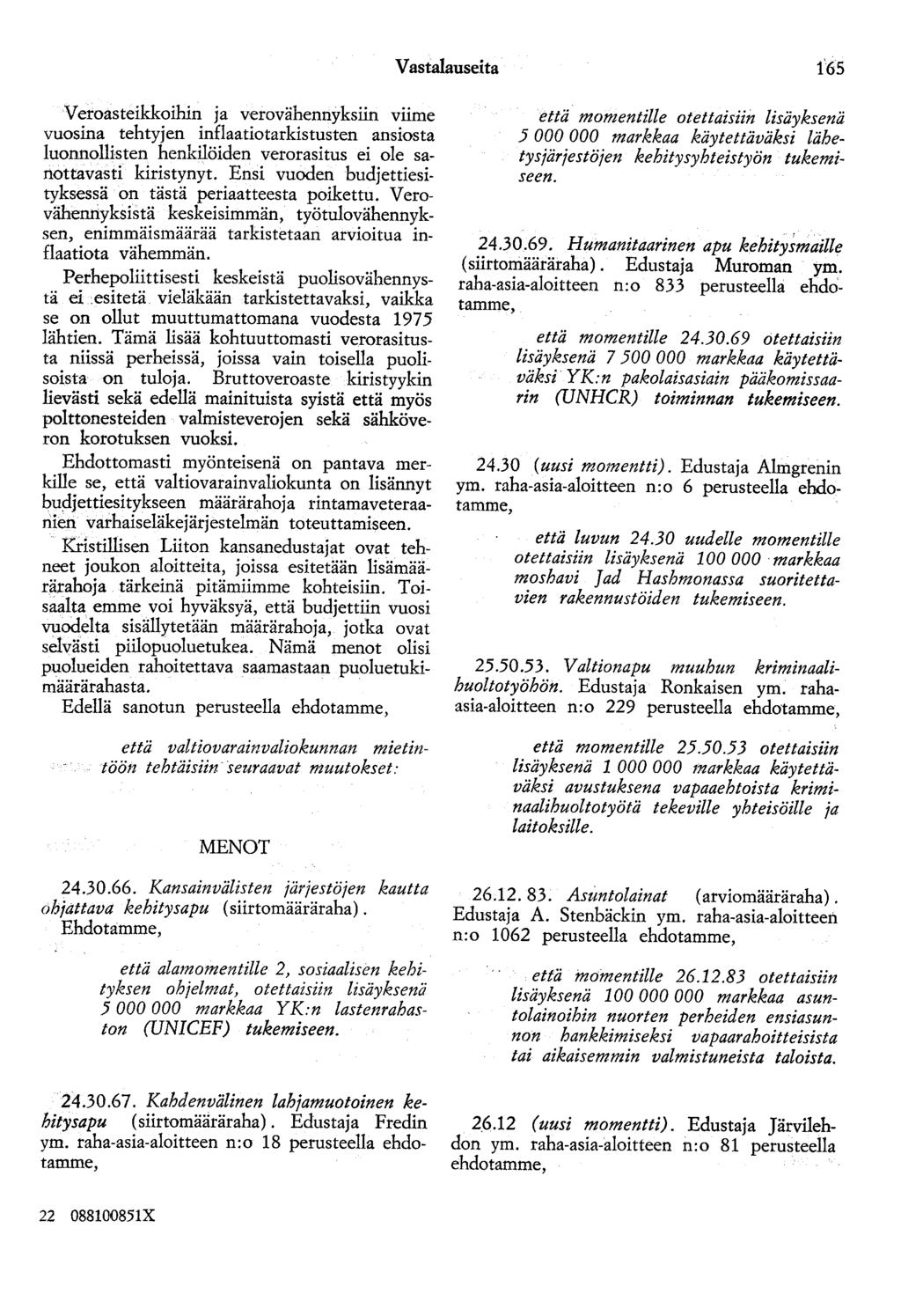 Vastalauseita 1'65 Veroasteikkoihin ja verovähennyksiin viime vuosina tehtyjen inflaatiotarkistusten ansiosta luonnollisten henkilöiden verorasitus ei ole sanottavasti kiristynyt.