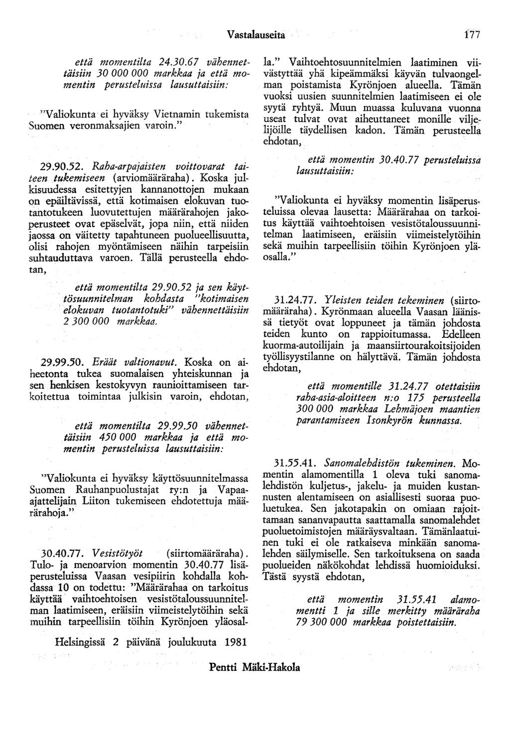 Vastalauseita 177 että momentilta 24.30.67 vähennettäisiin 30 000 000 markkaa ja että momentin perusteluissa lausuttaisiin: "Valiokunta ei hyväksy Vietnamin tukemista Suomen veronmaksajien varoin.