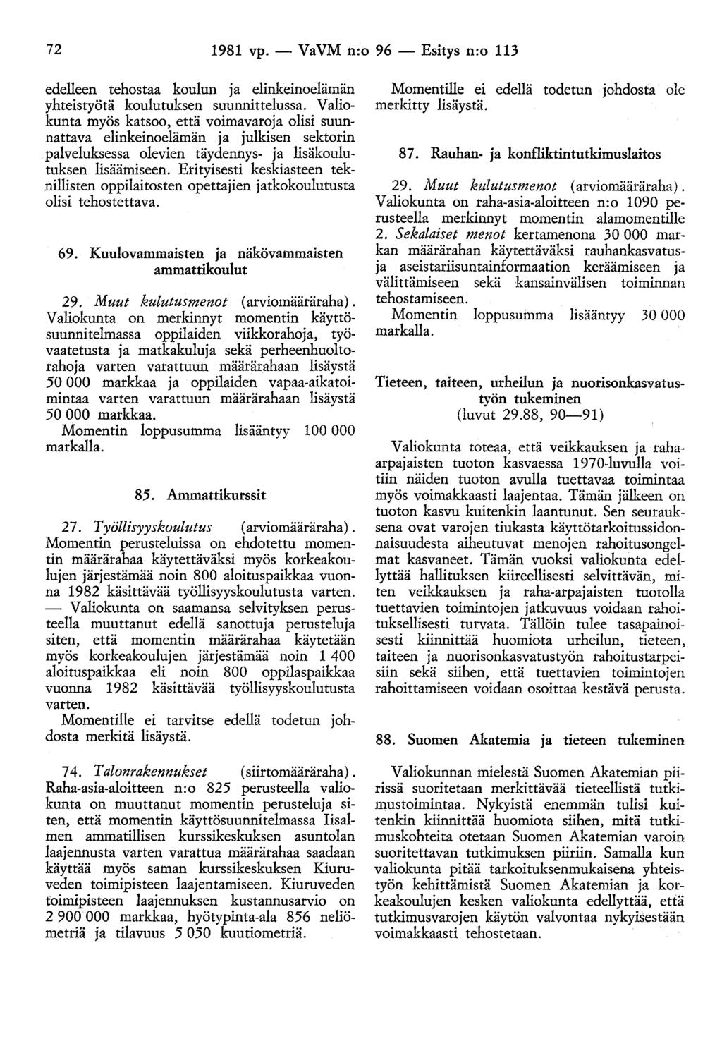 72 1981 vp.- VaVM n:o 96 -Esitys n:o 113 edelleen tehostaa koulun ja elinkeinoelämän yhteistyötä koulutuksen suunnittelussa.