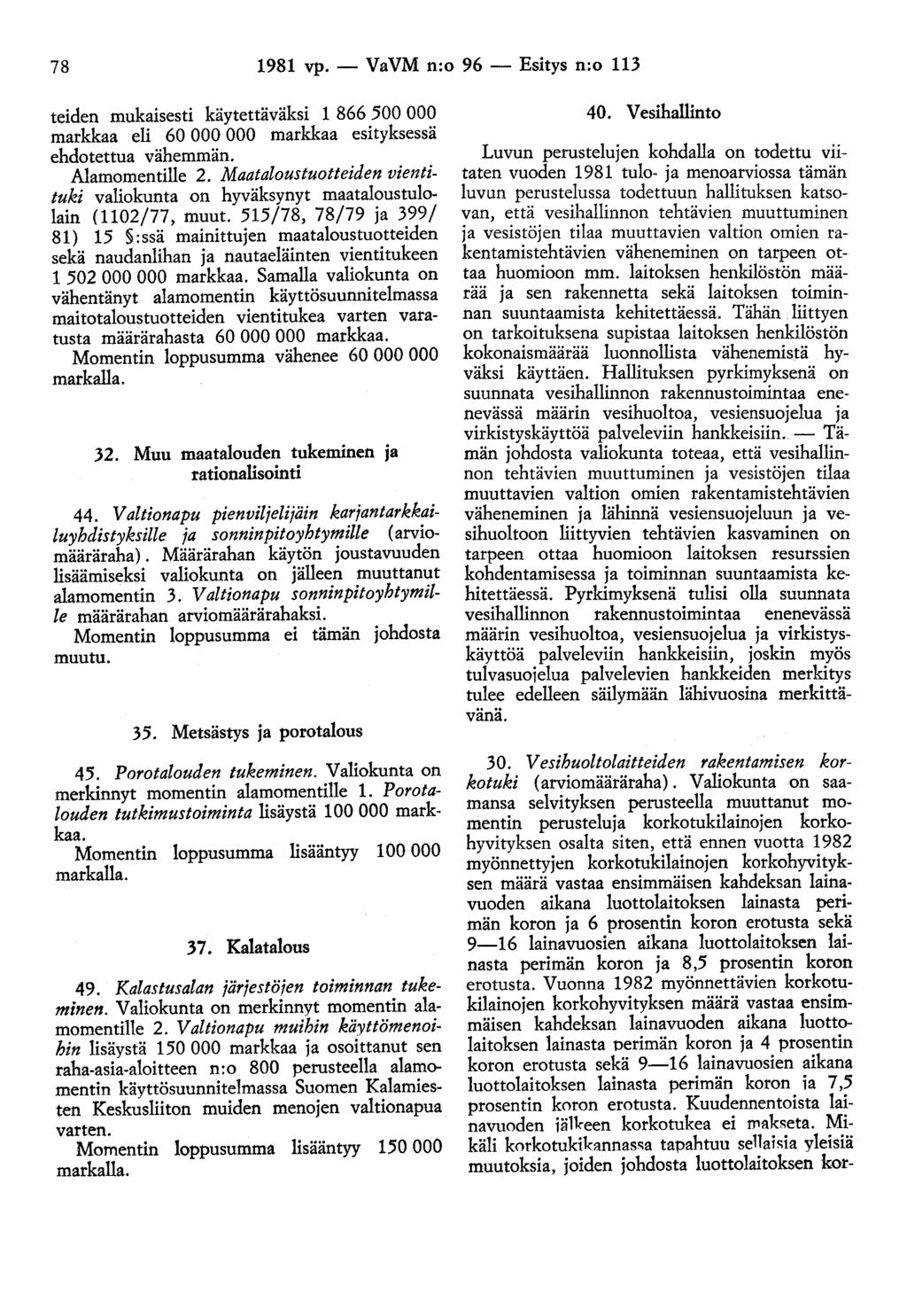 78 1981 vp. - VaVM n:o 96 - Esitys n:o 113 teiden mukaisesti käytettäväksi 1 866 500 000 markkaa eli 60 000 000 markkaa esityksessä ehdotettua vähemmän. Alamomentille 2.