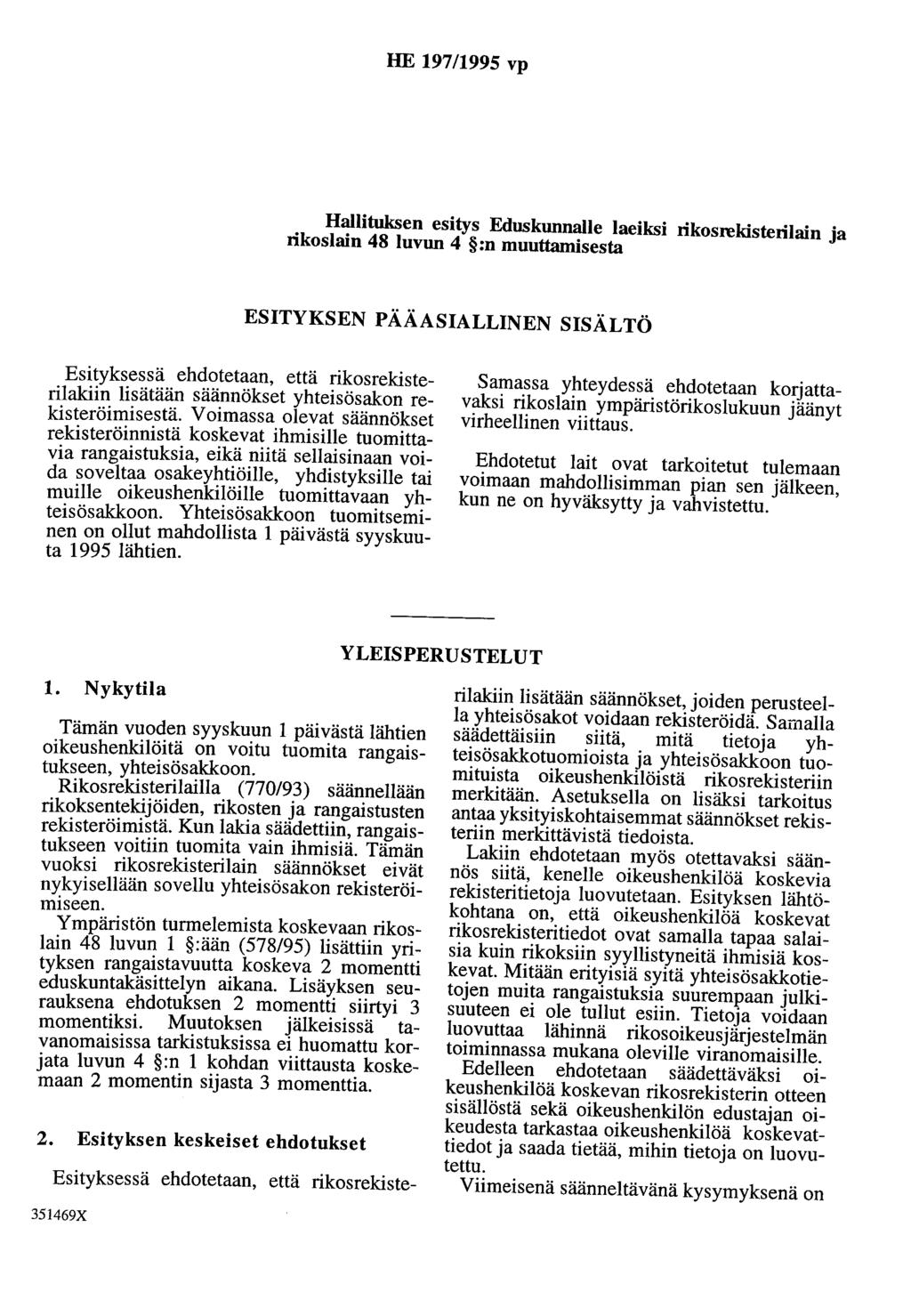 HE 197/1995 vp Hallituksen esitys Eduskunnalle laeiksi rikosrekisterilain ja rikoslain 48 luvun 4 :n muuttamisesta ESITYKSEN PÄÄASIALLINEN SISÄLTÖ Esityksessä ehdotetaan, että rikosrekisterilakiin