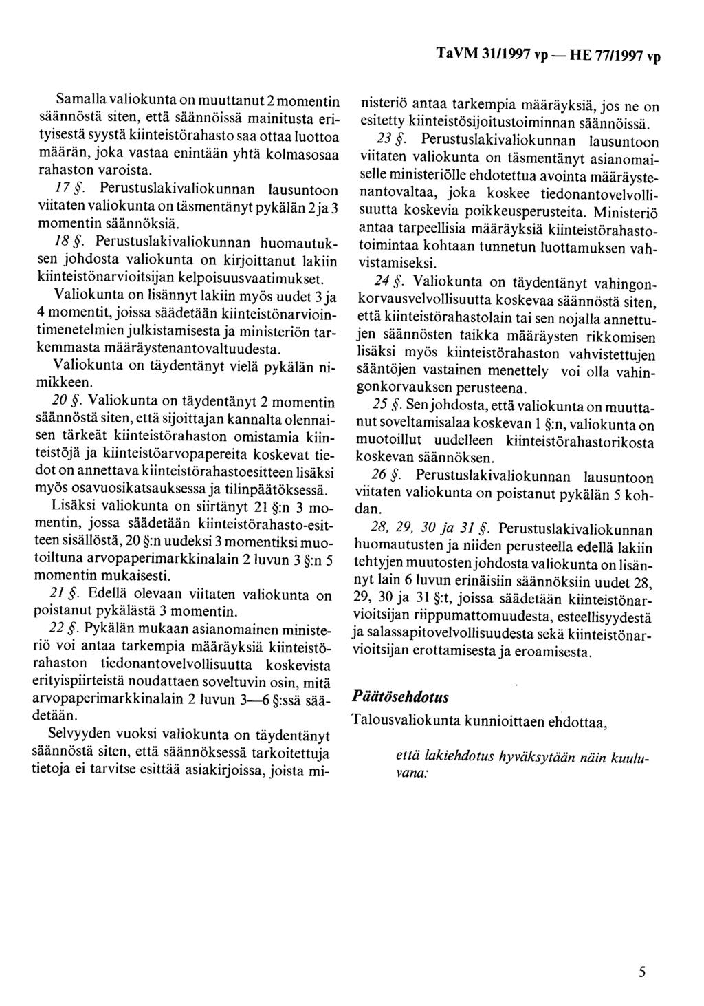 Ta VM 31/1997 vp- HE 77/1997 vp Samalla valiokunta on muuttanut 2 momentin säännöstä siten, että säännöissä mainitusta erityisestä syystä kiinteistörahasto saa ottaa luottoa määrän, joka vastaa