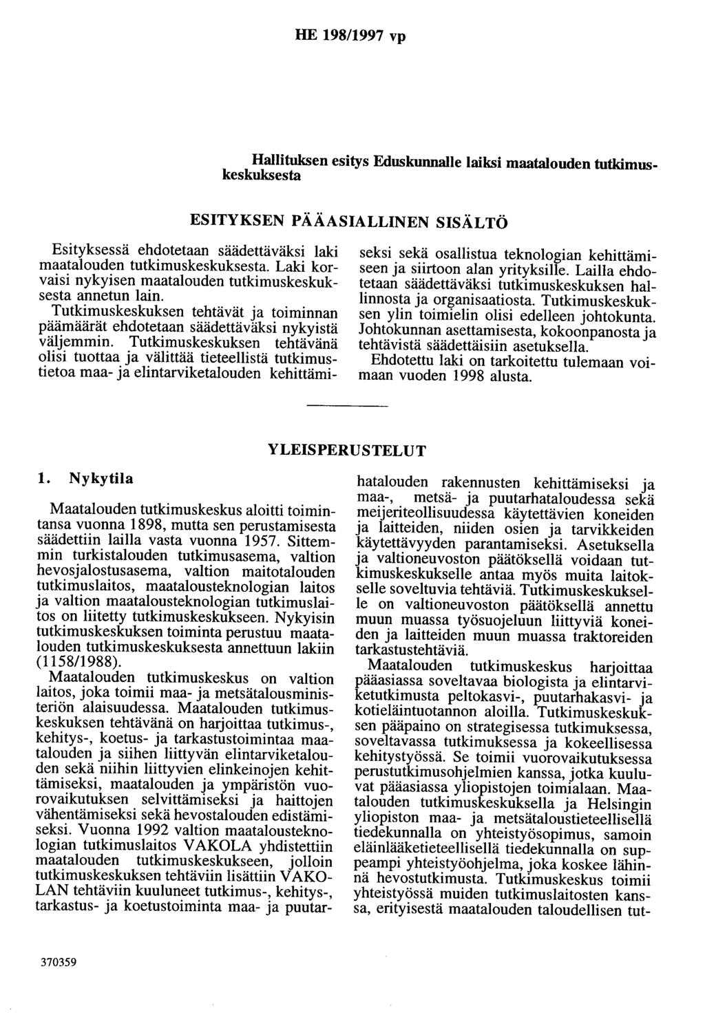 HE 198/1997 vp Hallituksen esitys Eduskunnalle laiksi maatalouden tutkimuskeskuksesta ESITYKSEN PÄÄASIALLINEN SISÄLTÖ Esityksessä ehdotetaan säädettäväksi laki maatalouden tutkimuskeskuksesta.