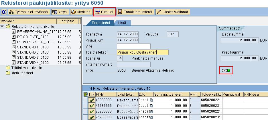 Pääkirjatositteen kirjaaminen Kun tositteen kaikki rivit on tiliöity onnistuneesti ja mahdolliset virheja varoitusilmoitukset selvitetty, tiliöintirivien yläpuolelle ilmestyy vihreä laatikko