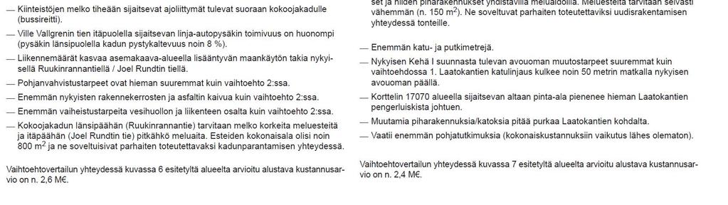 nykyisellä Joel Rundtin tiellä, VE 2 uusi kokoojakatu Tarvaspääntie). Selvityksen jälkeen päätettiin jatkaa suunnittelua VE 2 uusi kokoojakatu Tarvaspääntien pohjalta.