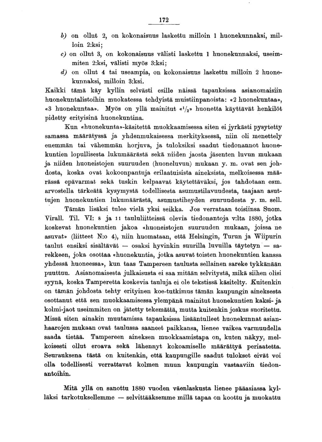 b) on ollut, on kokonaisuus laskettu milloin huonekunnaksi, milloin :ksi; c) on ollut, on kokonaisuus välisti laskettu huonekunnaksi, useimmiten :ksi, välisti myös :ksi; d) on ollut tai useampia, on