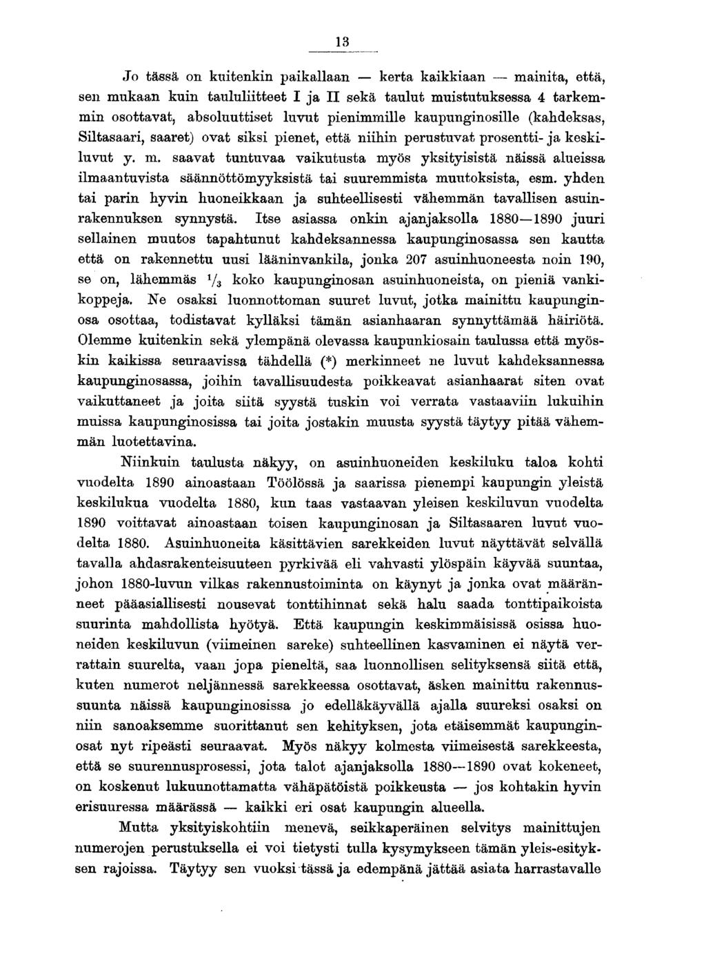 Jo tässä on kuitenkin paikallaan kerta kaikkiaan mainita, että, sen mukaan kuin taululiitteet I ja II sekä taulut muistutuksessa tarkemmin osottavat, absoluuttiset luvut pienimmille kaupunginosille