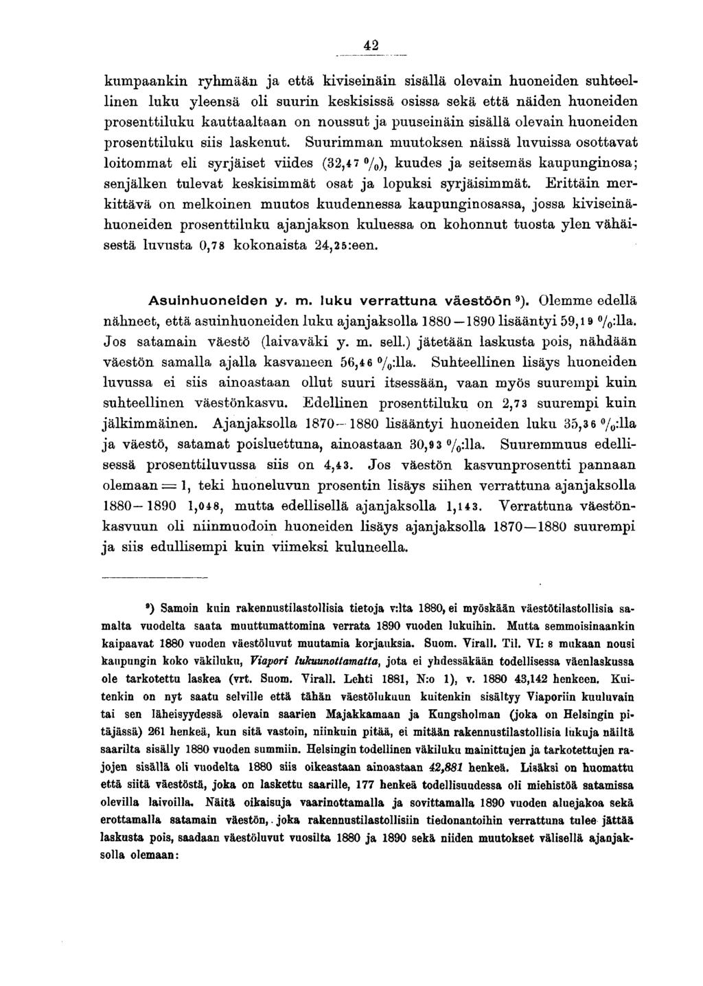 kumpaankin ryhmään ja että kiviseinäin sisällä olevain huoneiden suhteellinen luku yleensä oli suurin keskisissä osissa sekä että näiden huoneiden prosenttiluku kauttaaltaan on noussut ja puuseinäin