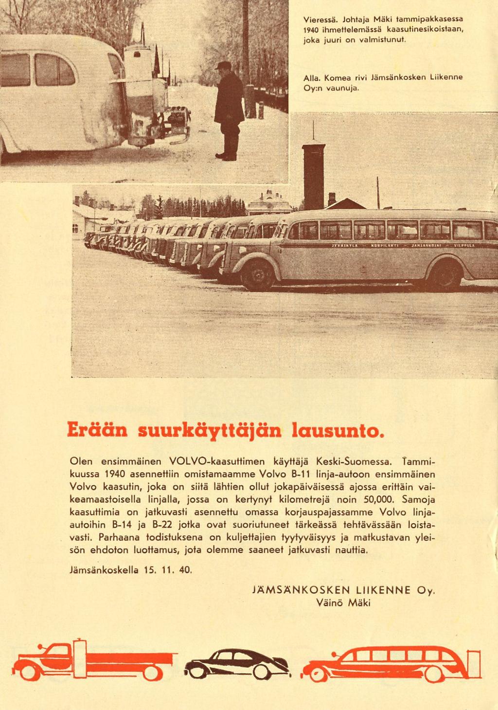 Vieressä. Johtaja Mäki tammipakkasessa 1940 ihmettelemässä kaasutinesikoistaan, joka juuri on valmistunut. Alla. Komea rivi Oy:n vaunuja.