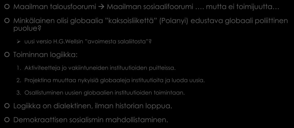 Tilanne 2010-luvun lopussa: mikä olisi uusi strategia? Osa 2: globaalin puolueen idea Maailman talousfoorumi Maailman sosiaalifoorumi.