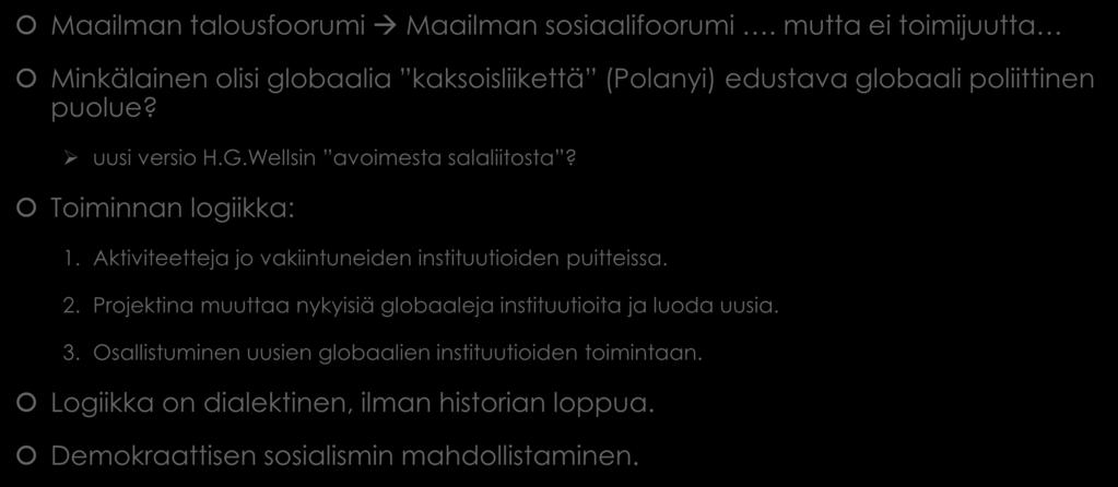 Tilanne 2010-luvun lopussa: mikä olisi uusi strategia? Osa 2: globaalin puolueen idea Maailman talousfoorumi Maailman sosiaalifoorumi.