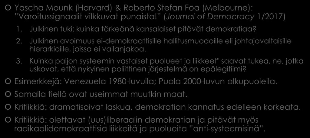 Demokratian lasku autoritärismin nousu Yascha Mounk (Harvard) & Roberto Stefan Foa (Melbourne): Varoitussignaalit vilkkuvat punaista! (Journal of Democracy 1/2017) 1.