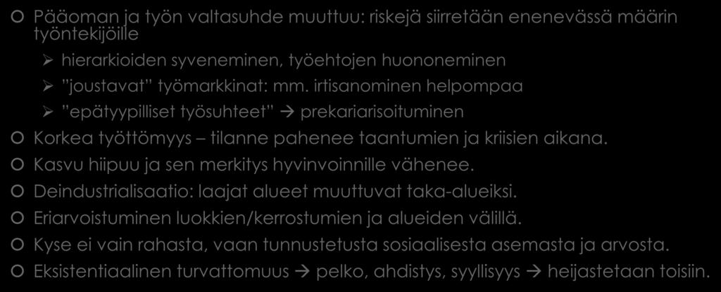 Eksistentiaalinen turvattomuus autoritärismi Pääoman ja työn valtasuhde muuttuu: riskejä siirretään enenevässä määrin työntekijöille hierarkioiden syveneminen, työehtojen huononeminen joustavat