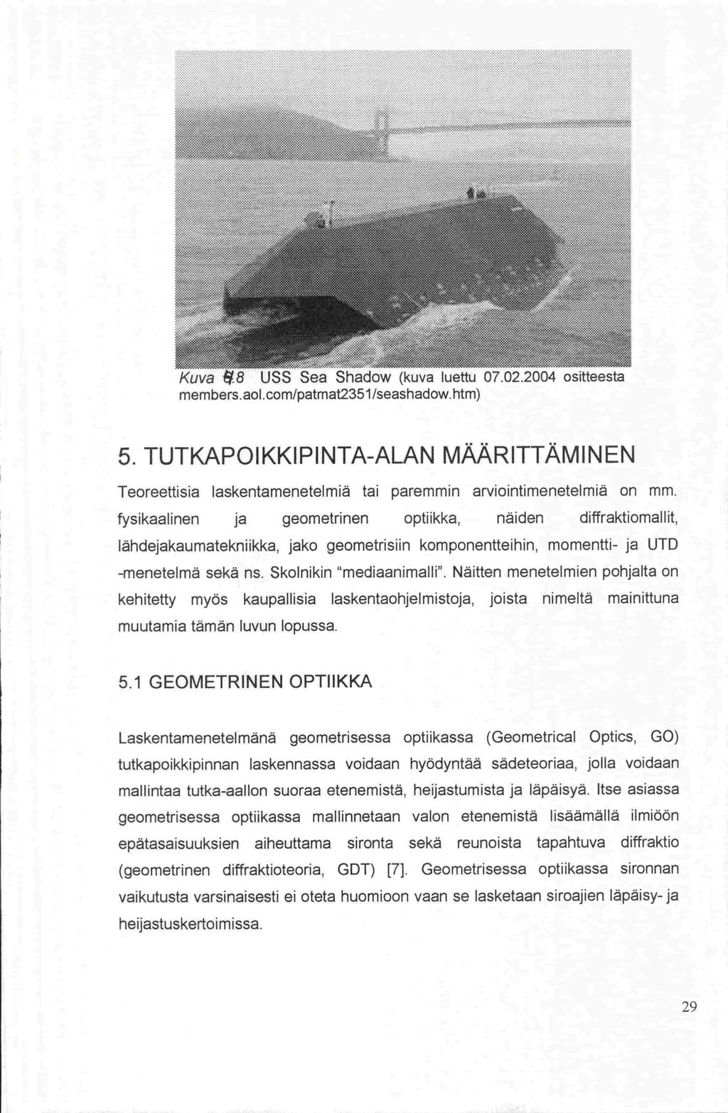 Kuva.8 USS Sea Shadow (kuva luettu 07.02.2004 ositteesta members.aol.com/patmat235l/seashadow. htm) 5.