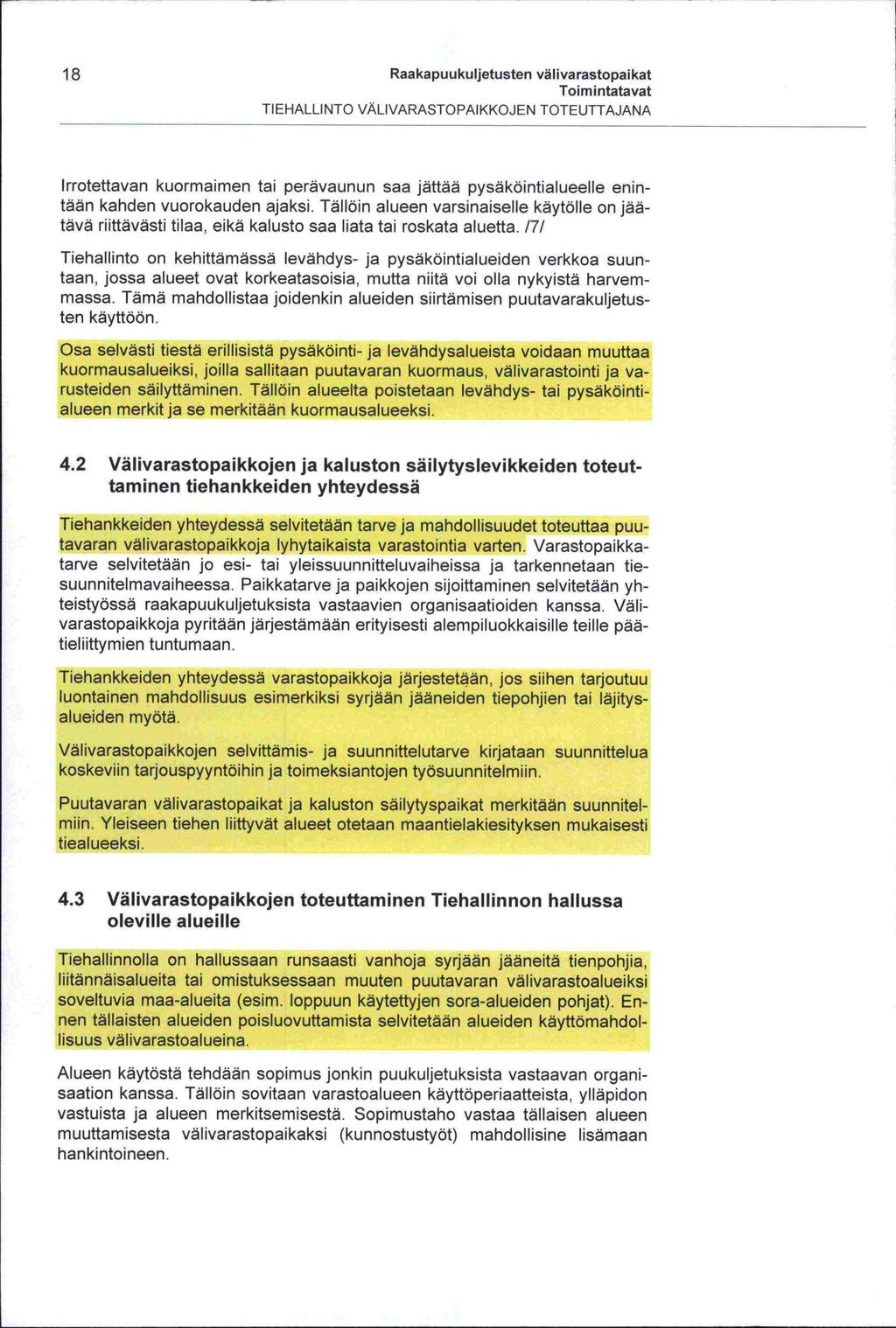 18 Raakapuukuljetusten välivarastopaikat TIEHALLINTO VÄLIVARASTOPAIKKOJEN TOTEUTTAJANA Irrotettavan kuormaimen tai perävaunun saa jättää pysäköintialueelle enintään kanden vuorokauden ajaksi.