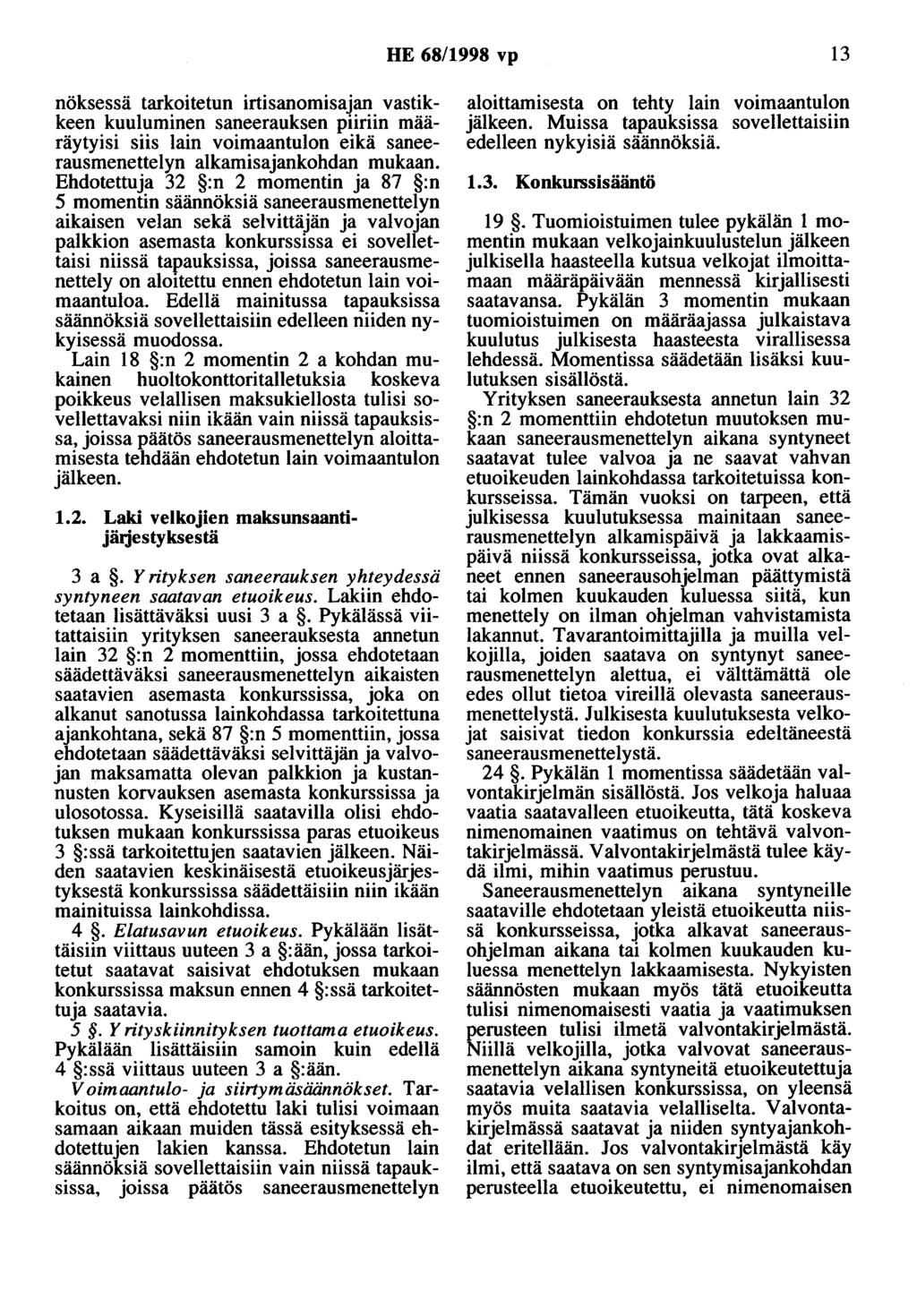 HE 68/1998 vp 13 nöksessä tarkoitetun irtisanomisajan vastikkeen kuuluminen saneerauksen piiriin määräytyisi siis lain voimaantulon eikä saneerausmenettelyn alkamisajankohdan mukaan.