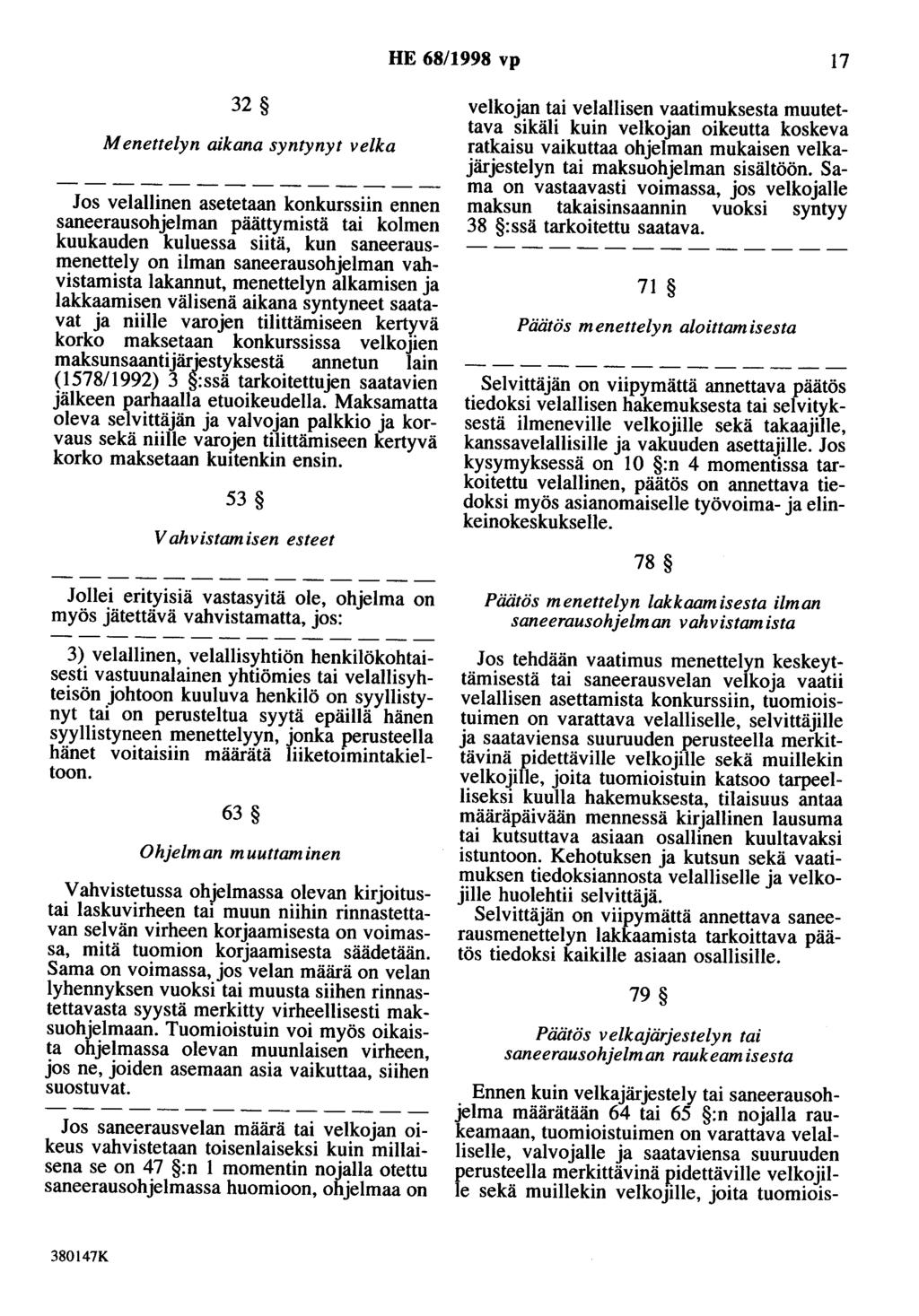 HE 68/1998 vp 17 32 Menettelyn aikana syntynyt velka Jos velallinen asetetaan konkurssiin ennen saneerausohjelman päättymistä tai kolmen kuukauden kuluessa siitä, kun saneerausmenettely on ilman