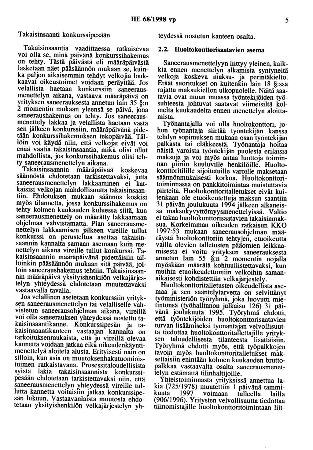 HE 68/1998 vp 5 Takaisinsaanti konkurssipesään Takaisinsaantia vaadittaessa ratkaisevaa voi olla se, minä päivänä konkurssihakemus on tehty.