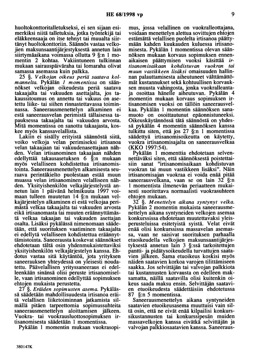 HE 68/1998 vp 9 huoltokonttoritalletukseksi, ei sen sijaan esimerkiksi niitä talletuksia, jotka työntekijä tai eläkkeensaaja on itse tehnyt tai muualta siirtänyt huoltokonttoriin.