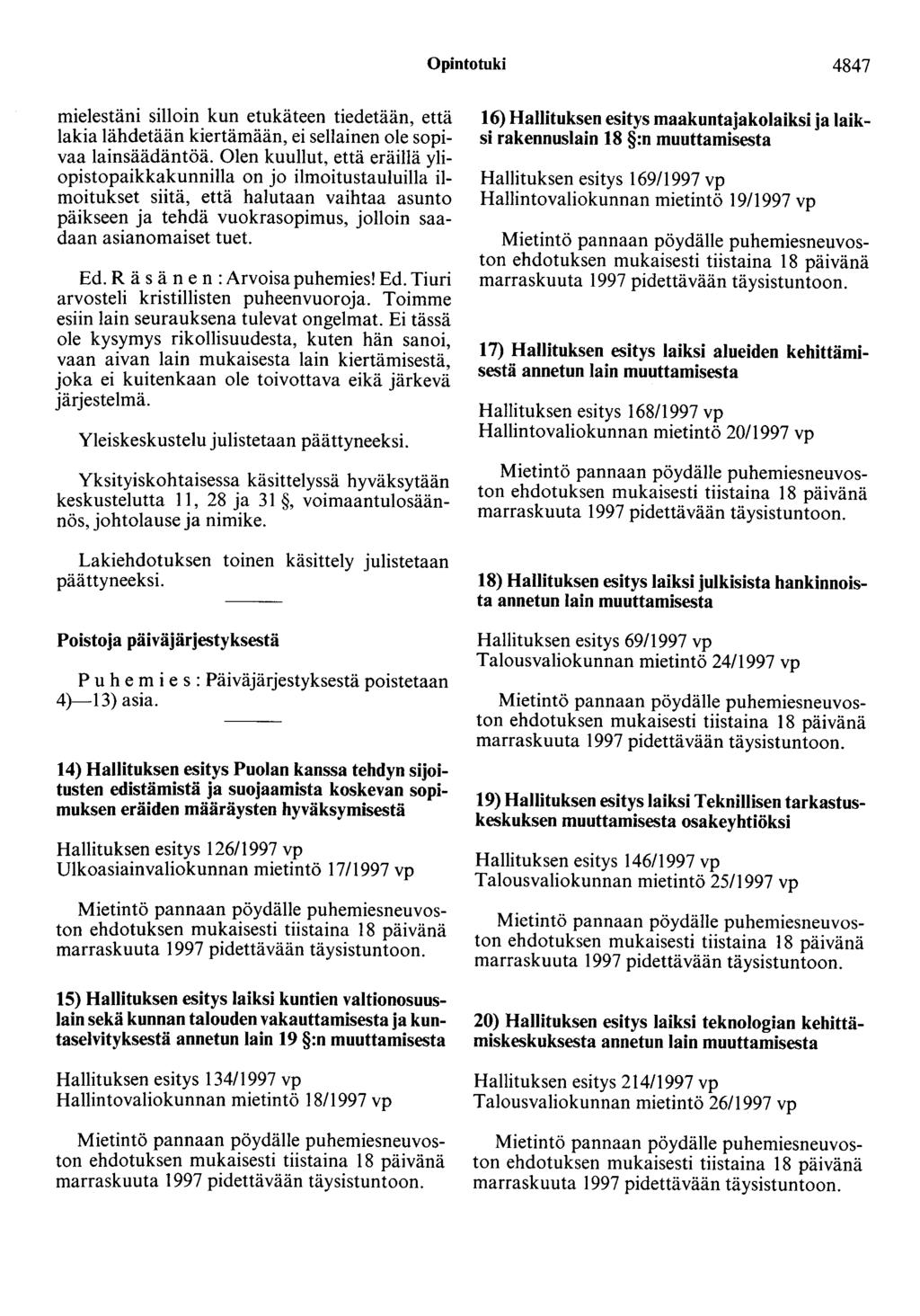 Opintotuki 4847 mielestäni silloin kun etukäteen tiedetään, että lakia lähdetään kiertämään, ei sellainen ole sopivaa lainsäädäntöä.