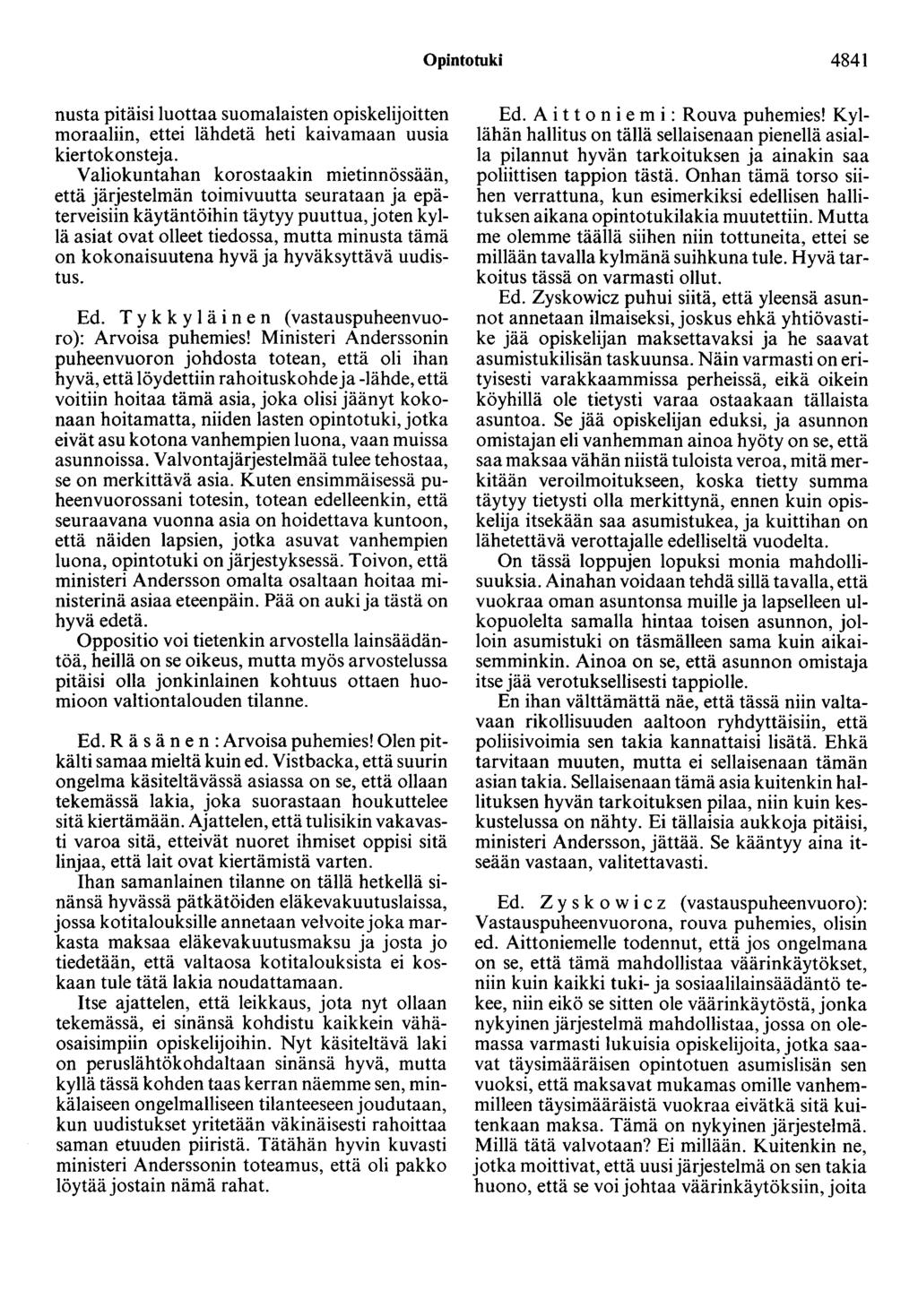 Opintotuki 4841 nusta pitäisi luottaa suomalaisten opiskelijoitten moraaliin, ettei lähdetä heti kaivamaan uusia kierto konsteja.
