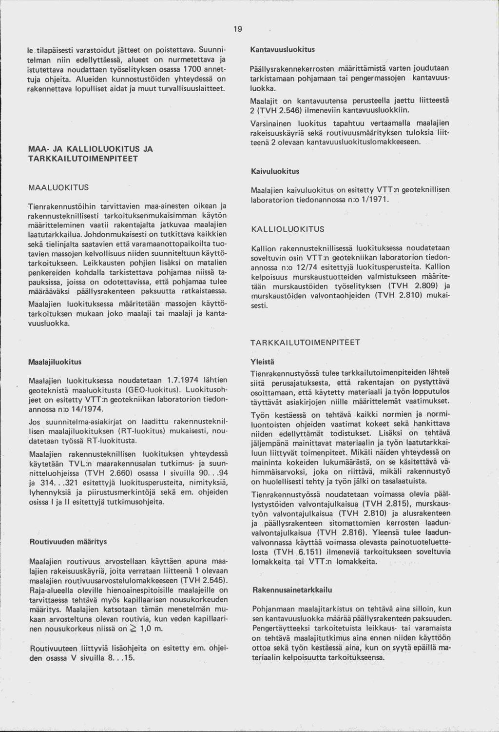 9 le tilapäisesti varastoidut jätteet on poistettava. Suunnitelman niin edellyttäessä, alueet on nurmetettava ja istutettava noudattaen työselityksen osassa 700 annettuja ohjeita.