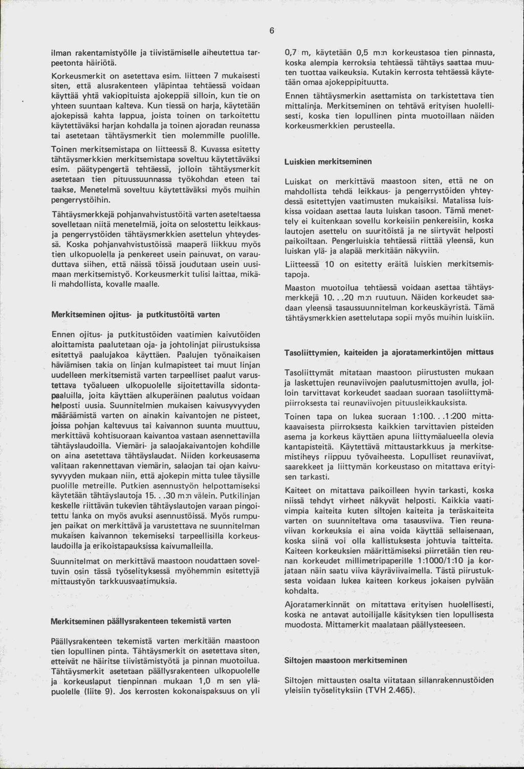 ilman rakentamistyölle ja tiivistämiselle aiheutettua tarpeetonta häiriötä. Korkeusmerkit on asetettava esim.