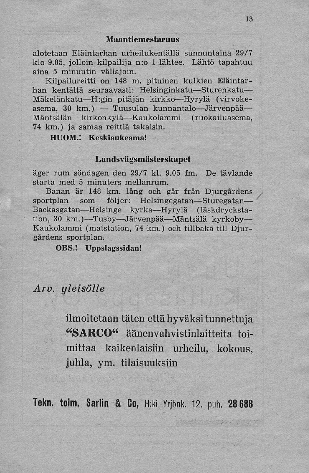 TusbyJärvenpääMäntsälä Tuusulan Maantiemestaruus alotetaan Eläintarhan urheilukentällä sunnuntaina 29/7 klo 9.05, jolloin kilpailija n:o 1 lähtee. Lähtö tapahtuu aina 5 minuutin väliajoin.