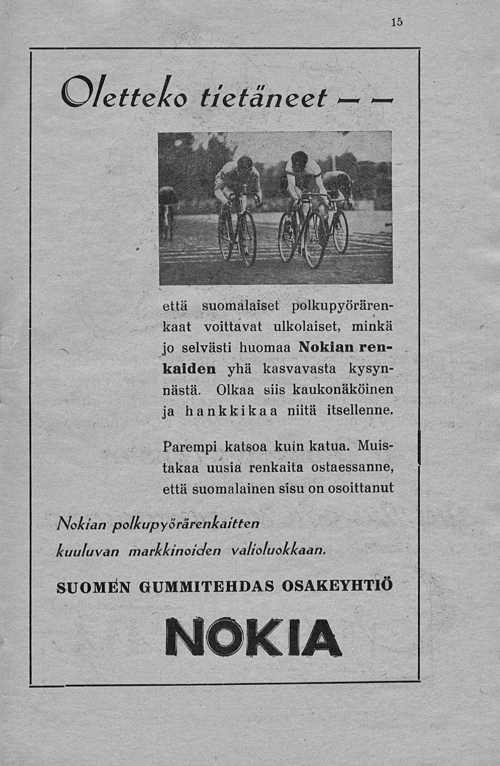 :* 15 \Jletteko tietäneet ~ \. -~ että suomalaiset polkupyörärenkaat voittavat ulkolaiset, minkä -s jo selvästi huomaa Nokian renkaiden yhä kasvavasta kysynnasta.