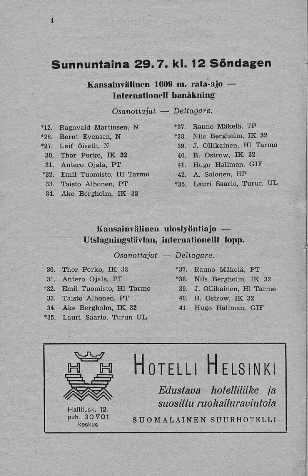 4 Sunnuntaina 29.7. kl. 12 Söndagen Kansainvälinen 1609 m. rata-ajo Internationell banåkning Osanottajat Deltagare. *12. Ragnvald Martinsen, N *37. Rauno Mäkelä, TP *26. Bernt Evensen, N»38.