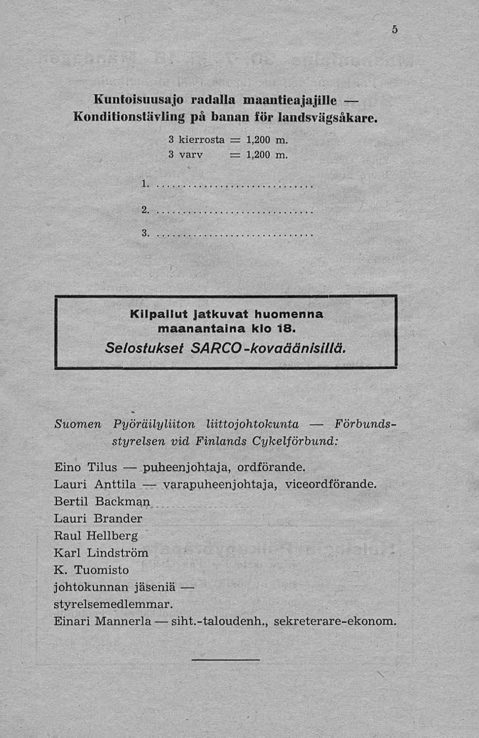 puheenjohtaja, varapuheenjohtaja, siht.-taloudenh., 5 Kuntoisuusajo radalla maantieajajille Konditionstävling på banan för landsvägsåkare. 3 kierrosta = 1,200 m. 3 varv = 1,200 m.