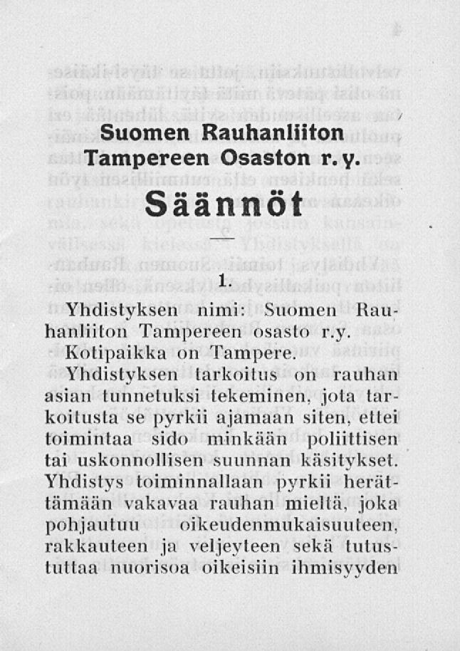 Suomen Rauhanliiton Tampereen Osaston r. y. Säännöt Yhdistyksen nimi: Suomen Rauhanliiton Tampereen osasto r.y. Kotipaikka on Tampere.