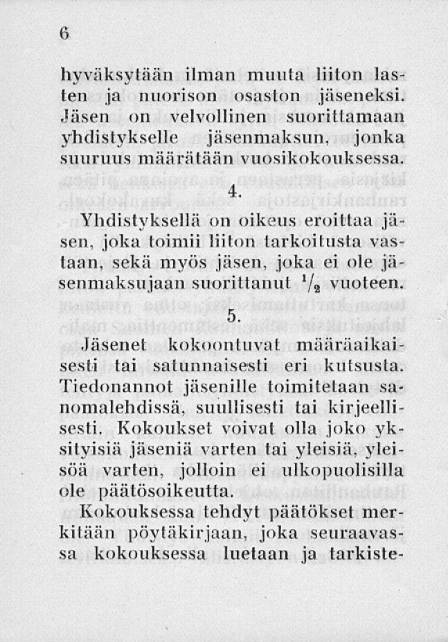 hyväksytään ilman munta liiton lasten ja nuorison osaston jäseneksi. Jäsen on velvollinen suorittamaan yhdistykselle jäsenmaksun, jonka suuruus määrätään vuosikokouksessa.