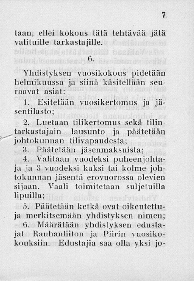 taan, ellei kokous tätä tehtävää jätä valituille tarkastajille. Yhdistyksen vuosikokous pidetään helmikuussa ja siinä käsitellään seuraavat asiat: 1. Esitetään vuosikertomus ja jäsentilasto; 2.