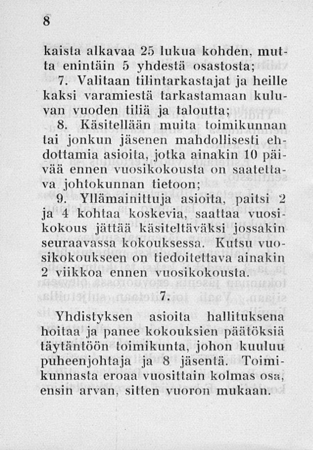 kaista alkavaa 25 lukua kohden, mutta enintäin 5 yhdestä osastosta; 7. Valitaan tilintarkastajat ja heille kaksi varamiestä tarkastamaan kuluvan vuoden tiliä ja taloutta; 8.