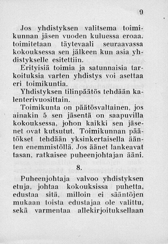 .los yhdistyksen valitsema toimikunnan jäsen vuoden kuluessa eroaa, toimitetaan täytevaali seuraavassa kokouksessa sen jälkeen kun asia yhdistykselle esitettiin.