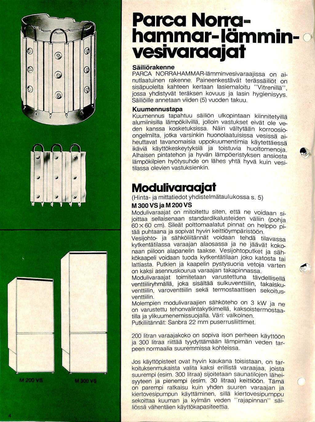 Parca Norrah a m m a r - l a m m i n vesivaraqjat Sailiorakenne PARCA NORRAHAMMAR-lamminvesivaraajissa on ainutlaatuinen rakenne.