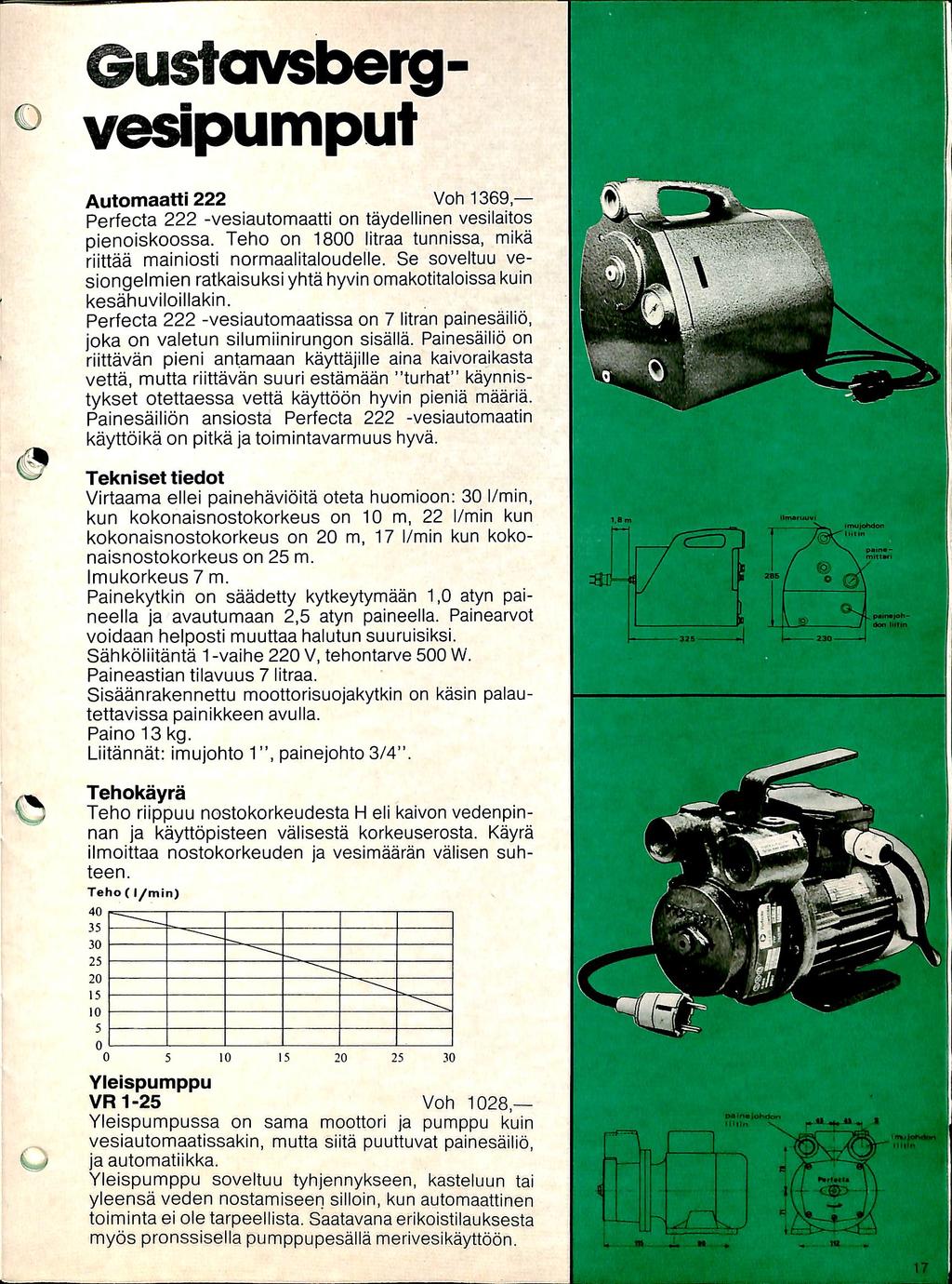 Oustavsbergvesipumput Automaatti 222 Voh 1369, Perfecta 222 -vesiautomaatti on taydellinen vesilaitos pienoiskoossa. Teho on 1800 litraa tunnissa, mika riittaa mainiosti normaalitaloudelle.
