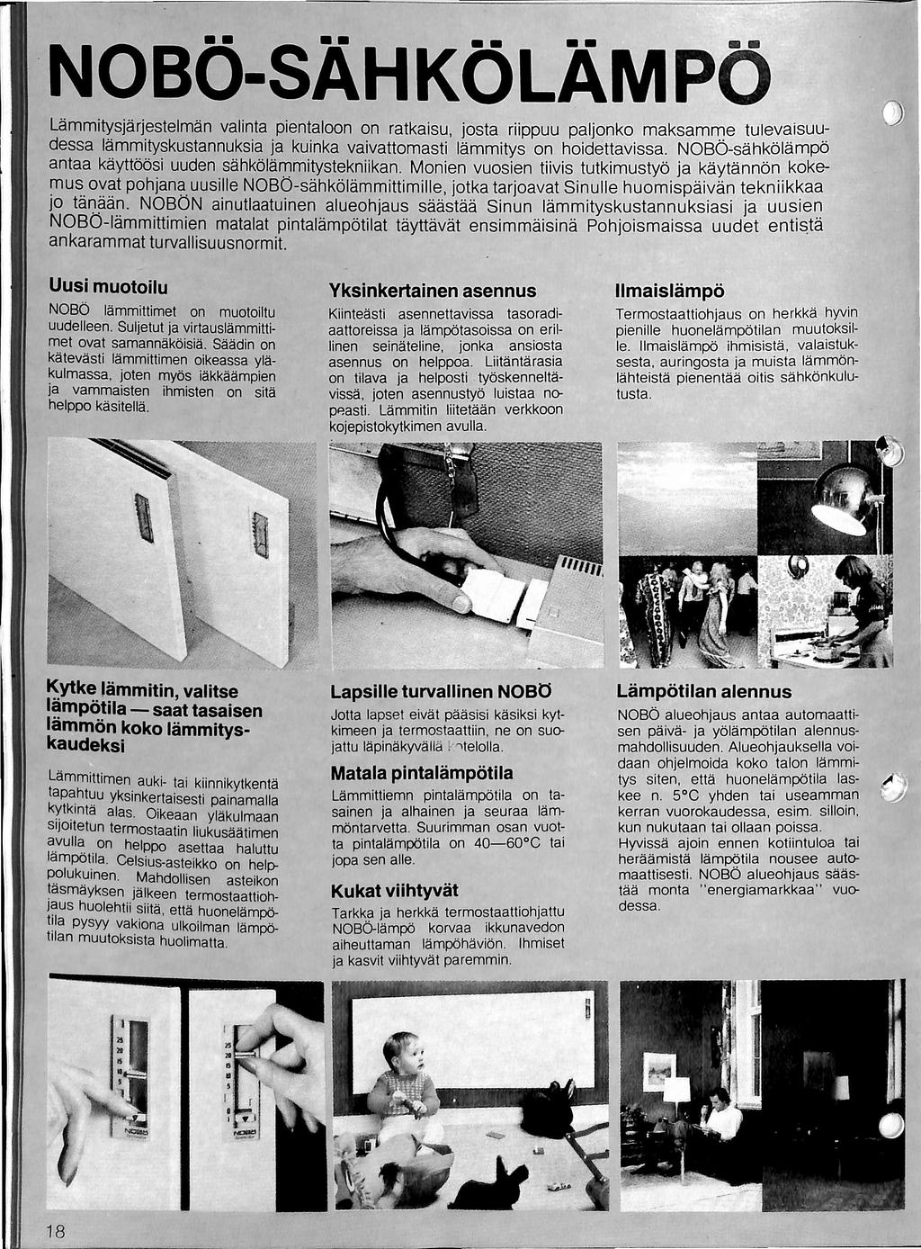 nobo-sahkolampc Lammitysjarjestelman vatinta pientaioon on ratkaisu, josta riippuu paljonko maksamme tulevaisuudessa lammityskustannuksia ja kuinka vaivattomasti lammitys on hoidettavissa.