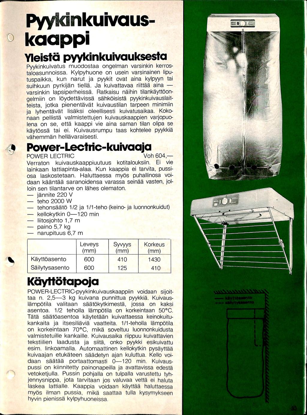 Pyykinkuivaus- 0 kaappi YIeistd pyykinkuivauksesta Pyykinkuivatus muodostaa ongelman varsinkin kerrostaloasunnoissa.