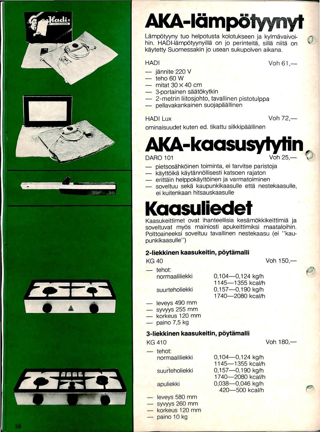 AKA-lamp51yynyt Lampotyyny tuo helpotusta kolotukseen ja kylmavaivoihin. HADMampotyynyilla on jo perinteita, silla niita on kaytetty Suomessakin jo usean sukupolven aikana.