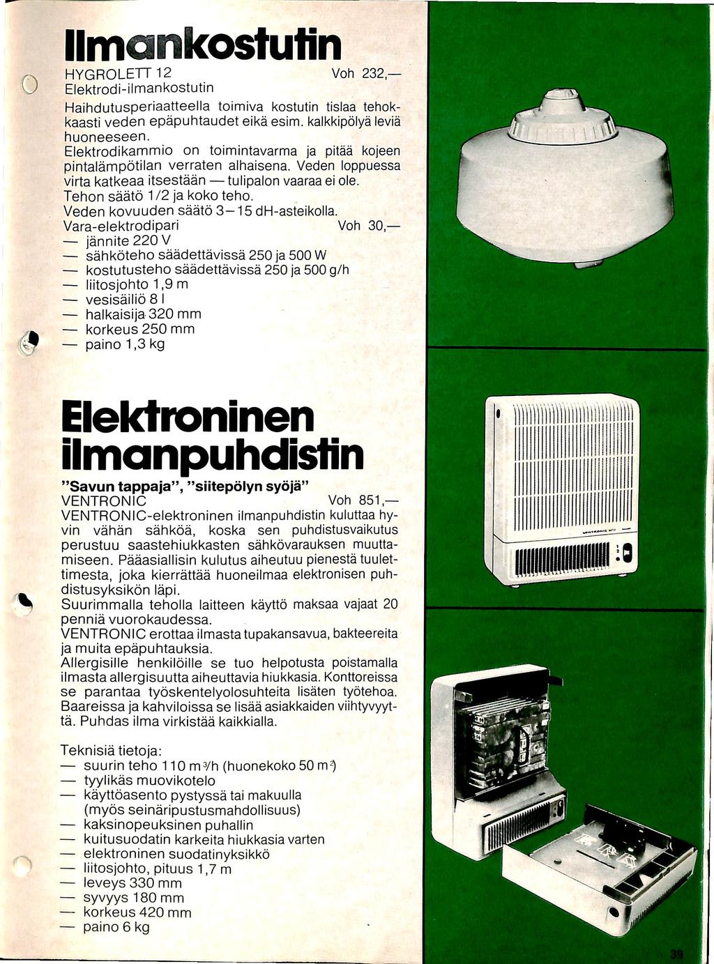 Ilmankostutin HYGR0LETT12 Voh 232 Elektrodi-ilmankostutin Haihdutusperiaatteella toimiva kostutin tislaa tehokkaasti veden epapuhtaudet eika esim. kalkkipolya levia huoneeseen.
